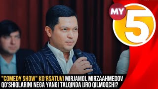 "COMEDY SHOW" ko‘rsatuvi | Mirjamol Mirzaahmedov qo‘shiqlarini nega yangi talqinda ijro qilmoqchi?