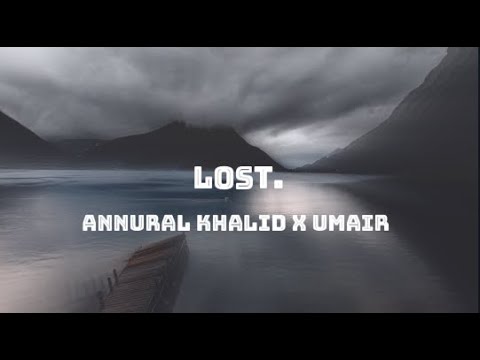Annural Khalid x UMAIR - lost - Lyrical Video