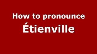 How to pronounce &eacute;tienville