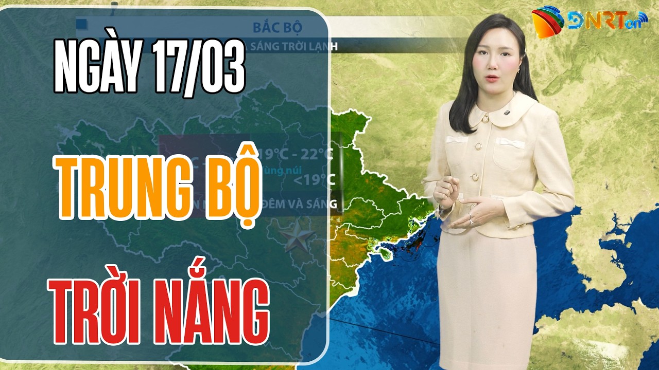 Dự báo thời tiết 17-19/03 | Hình thái thời tiết khu vực Trung Bộ chuyển biến tốt, ngày nắng ráo