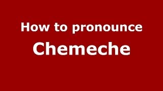 How to pronounce Chemeche