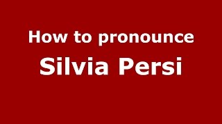 How to pronounce Silvia Persi