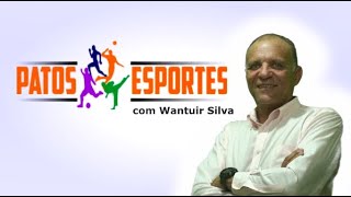 PROGRAMA PATOS ESPORTES: NOTICIAS DA HORA COM WANTUIR SILVA