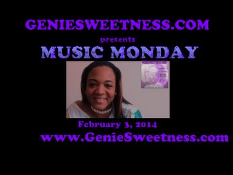 GENIESWEETNESS.COM presents MUSIC MONDAY - 2/3/2014