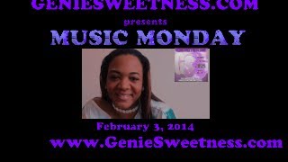 GENIESWEETNESS.COM presents MUSIC MONDAY - 2/3/2014