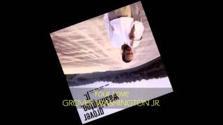 Grover Washington Jr. - YOUR LOVE