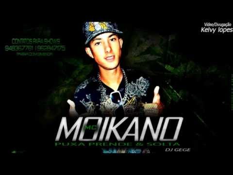 Mc Moikano - Puxa , Prende e Solta - Dj Gege {Canal Kelvy Lopes}