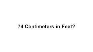 74 cm in feet How to Convert 74 Centimeters(cm) in Feet