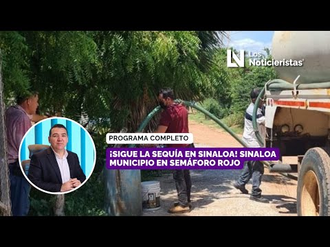¡Sigue la sequía en Sinaloa! Sinaloa municipio en semáforo rojo