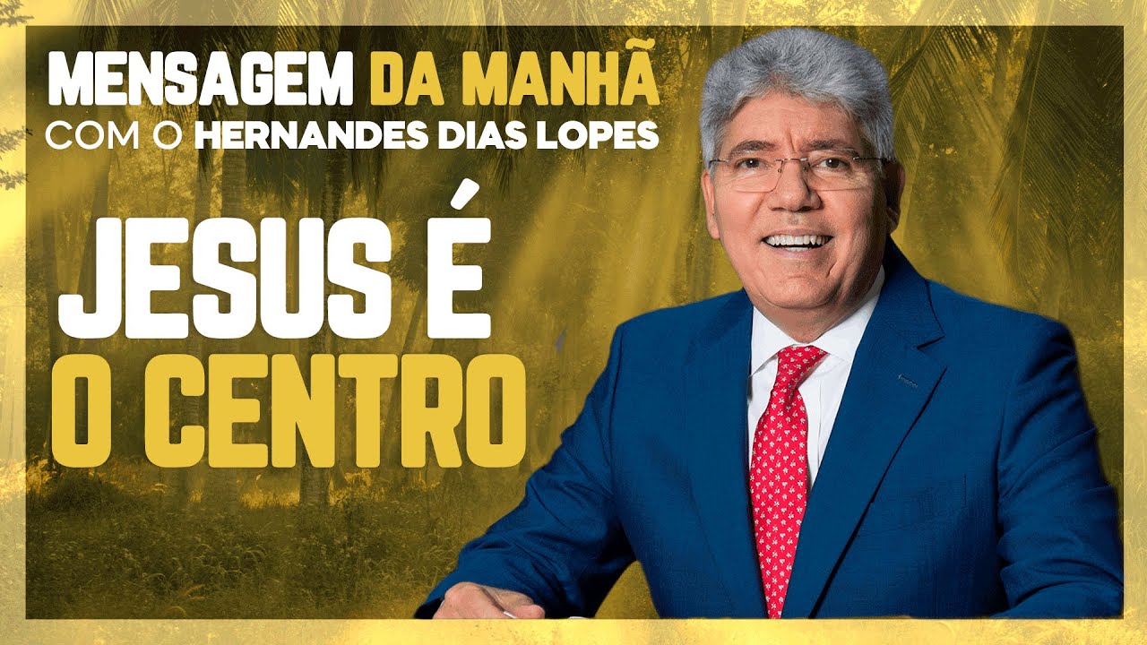 Hernandes Dias Lopes | JESUS é o centro