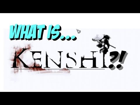 What Is 'Kenshi' ?! : First Impressions, Part 1.