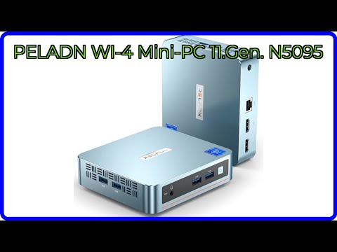 BEWERTUNG (2025): PELADN WI-4 Mini-PC 11.Gen. N5095. WESENTLICHE Einzelheiten