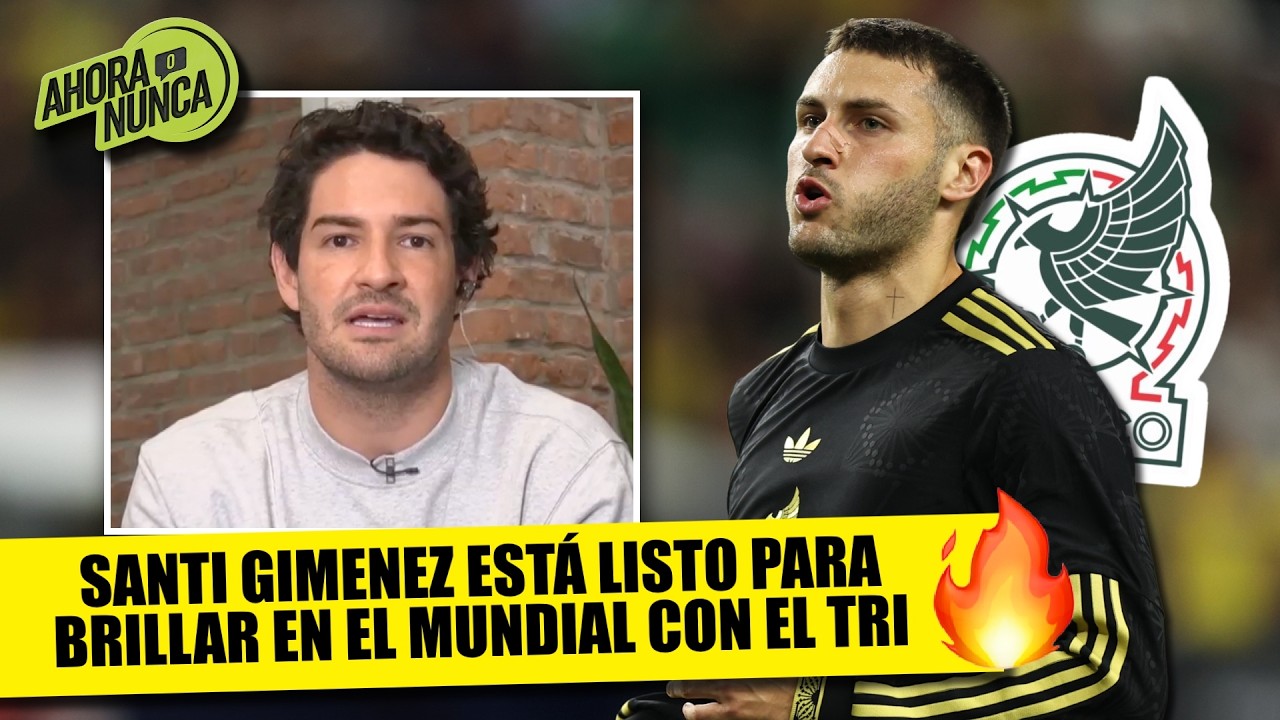 LEYENDA del MILAN ELOGIA a SANTI GIMENEZ y cree que TENDRÁ GRAN MUNDIAL con MÉXICO | Ahora o Nunca