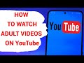 How To Watch Adult Videos On YouTube