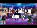 ·Let me take you dancing·