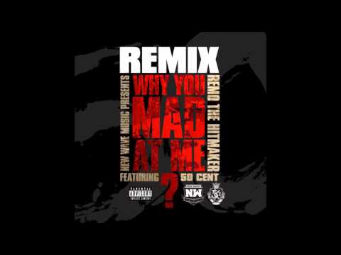 Why You Mad At Me? (Remix) - Remo the Hitmaker Ft. 50 Cent
