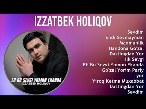 Izzatbek Holiqov 2025 MIX Top Hits   Sevdim, Endi Sevmayman, Manmanlik, Handona Go'zal