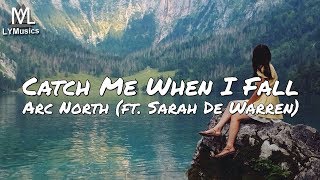 Arc North - Catch Me When I Fall (ft. Sarah De Warren) (Lyrics)