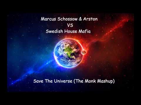 Marcus Schossow & Arston vs Swedish House Marfia - Save The Universe (The Monk Mashup)