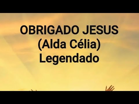 OBRIGADO JESUS (Alda Célia) Legendado