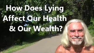 How Does Lying Affect Our Health & Our Wealth?