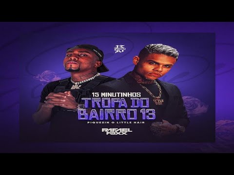 15 MINUTINHOS TROPA DO BAIRRO 13 DJ RAFAEL FOXX PIQUEZIN DO LITTLE HAIR TIKTOK ( LANÇAMENTO 2023 )