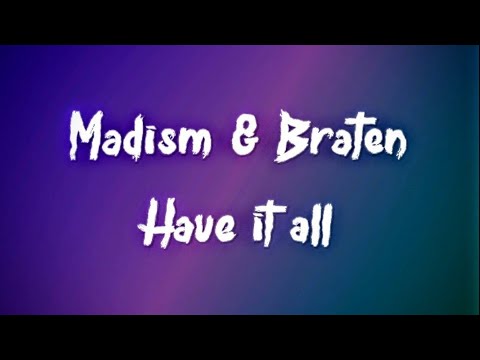 Madism & Braten - Have it all - lyrics