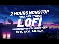 Lofi 2 Hours Bollywood Hindi Mix by DJ Akhil Talreja Uninterrupted Bollywood Vol. 7
