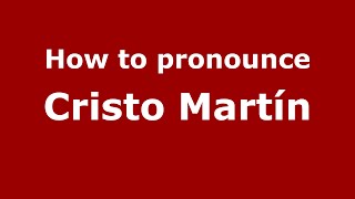 How to pronounce Cristo Martín