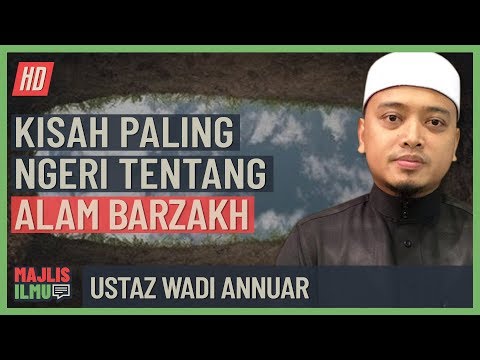 Ustaz Wadi Annuar - Dasyatnya Suasana Alam Barzakh
