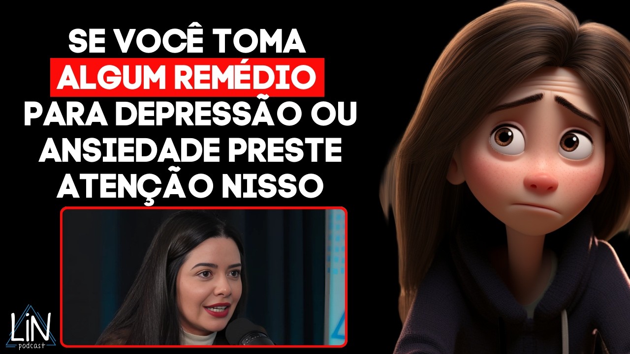 A VERDADE OCULTA SOBRE REMÉDIOS DE DEPRESSÃO E ANSIEDADE | LIN PODCAST