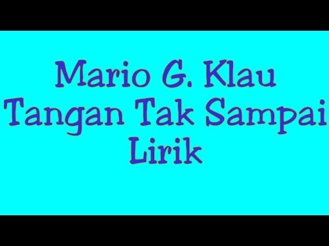 Mario G. Klau - Tangan Tak Sampai | Lirik