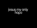 Jesus My Only Hope 