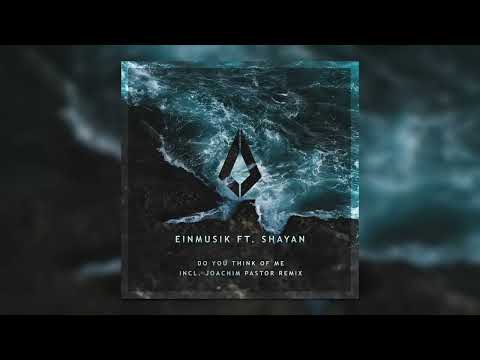 Einmusik feat. Shayan - Do You Think Of Me (Joachim Pastor Remix)