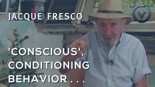 Jacque Fresco - 'Conscious', Problem Solving, Conditioning Behavior, Define Criminal