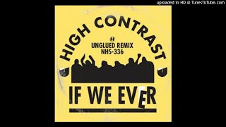 High Contrast - If We Ever (Unglued Remix) High Contrast - If We Ever (Unglued Remix)