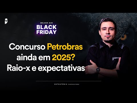 Concurso Petrobras ainda em 2025? Raio-x e expectativas - Melhor que Black Friday 2025