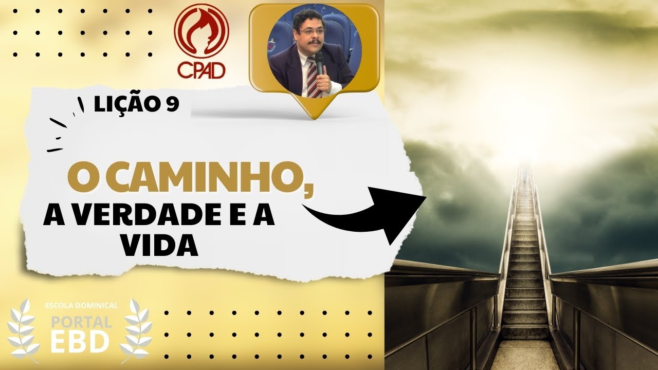 Lição 9 - O caminho, a verdade e a vida - Pré-aula - 2º Trimestre de 2025 - CPAD