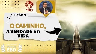Lição 9 - O caminho, a verdade e a vida - Pré-aula - 2º Trimestre de 2025 - CPAD