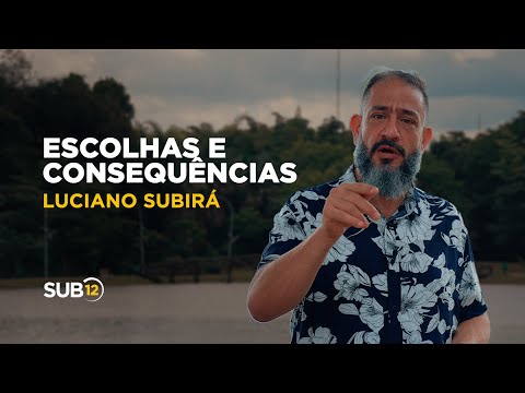 Luciano Subirá - ESCOLHAS E CONSEQUÊNCIAS | SUB12
