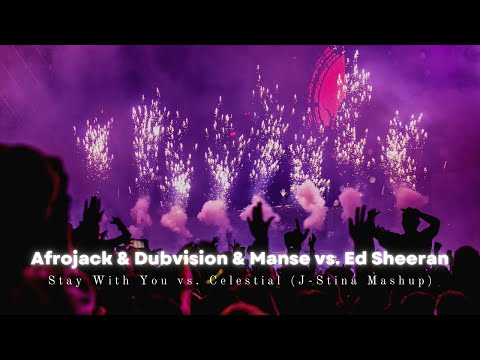 Afrojack & Dubvision & Manse vs. Ed Sheeran - Stay With You vs. Celestial (J-Stina Mashup)