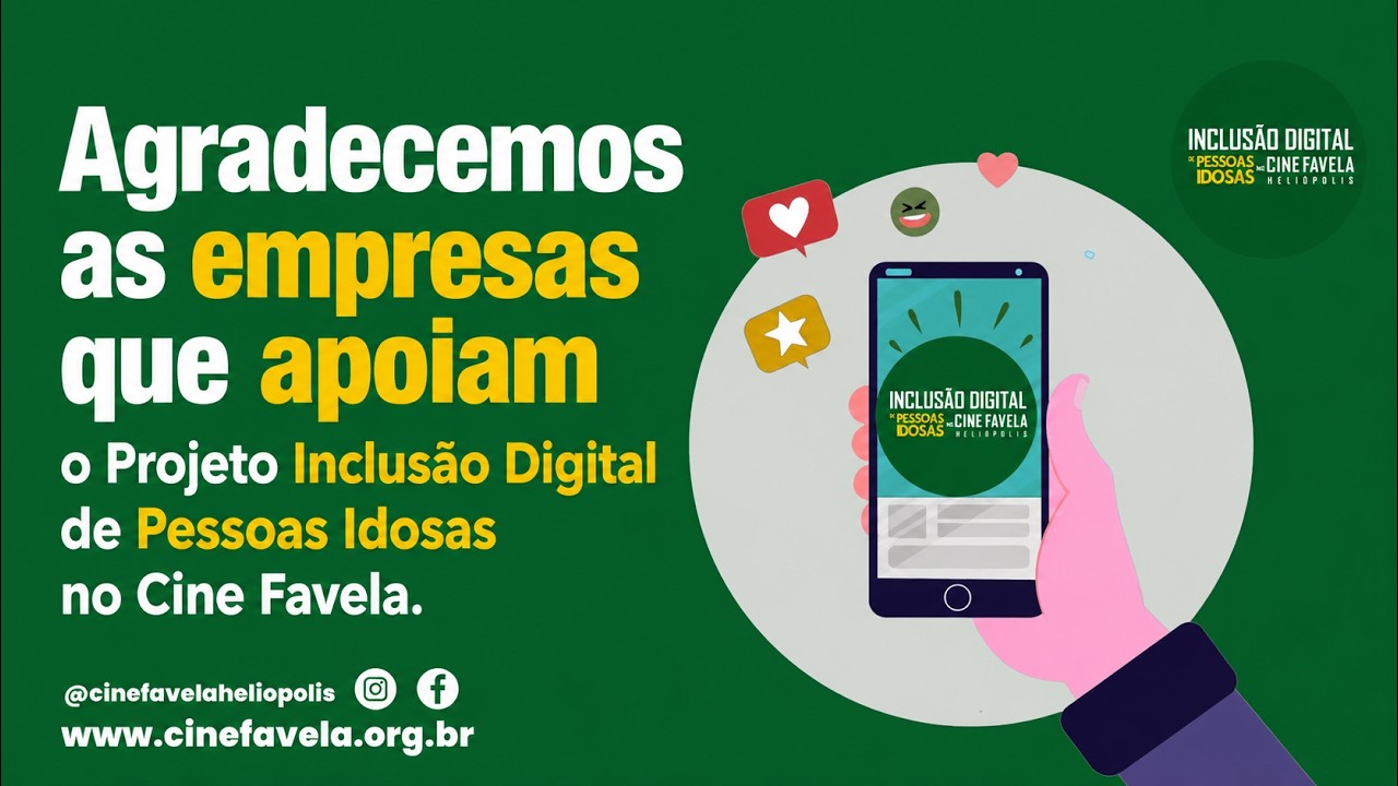 Agradecemos às empresas que apoiam o Projeto Inclusão Digital de Pessoas Idosas no Cine Favela.