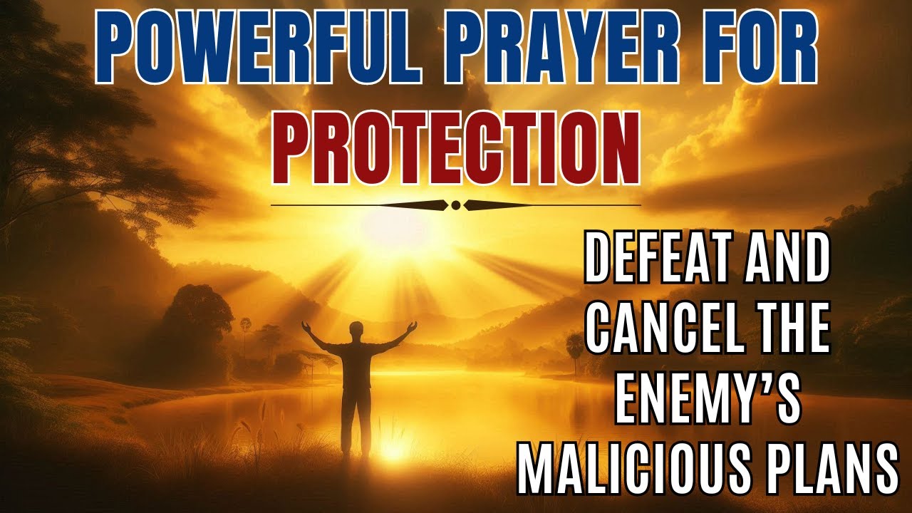 Powerful Prayer For Protection: Defeat and Cancel the Enemy’s Malicious Plans