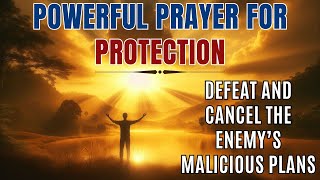 Powerful Prayer For Protection: Defeat and Cancel the Enemy’s Malicious Plans