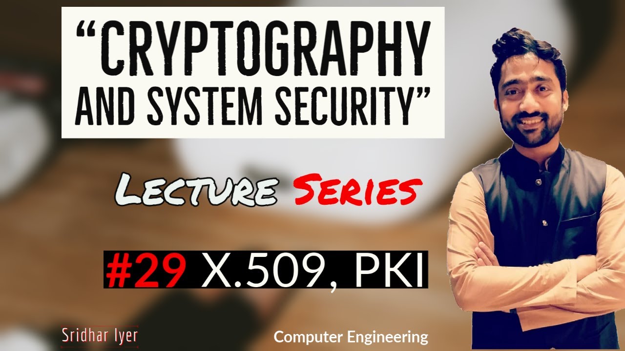 #26 X.509 | PKI| Public Key Infrastructure| Cryptography and System Security | Sridhar Iyer