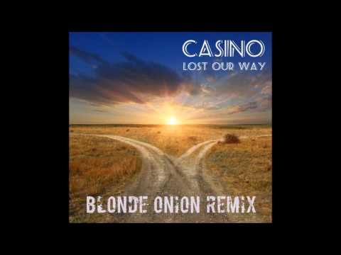Casino - Lost Our Way (Blonde Onion 2017 Remix)