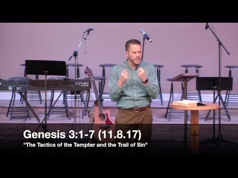 The Tactics of the Tempter and the Trail of Sin - Genesis 3:1-7 (11.8.17) - Pastor Jordan Rogers