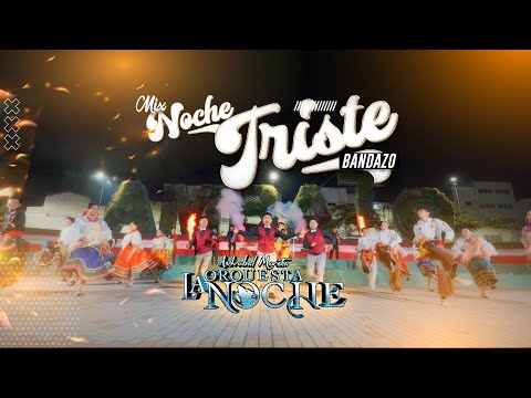 MIX NOCHE TRISTE BANDAZO / ORQUESTA LA NOCHE
