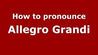 How to pronounce Allegro Grandi