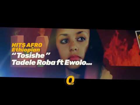 Promo 02   Tadele Roba ft Ewolo Mazembo Serge   Tosishe   New Ethiopian
